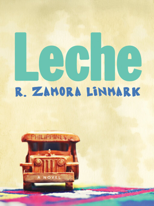 Title details for Leche: a Novel by R. Zamora Linmark - Available
